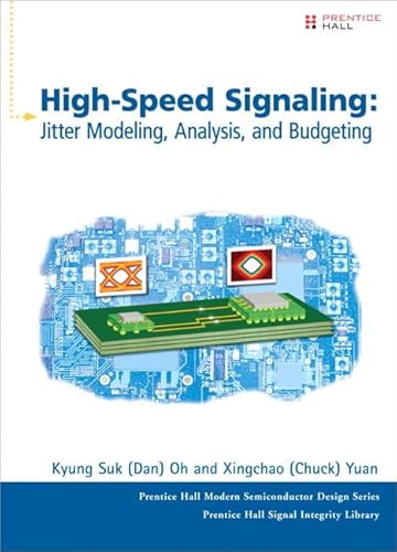 High-Speed Signaling: Jitter Modeling, Analysis, and Budgeting (Prentice Hall Modern Semiconducto...