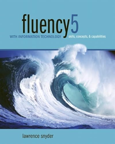 Fluency 5 with Information Technology: Skills, Concepts, and Capabilities, 5th Edition