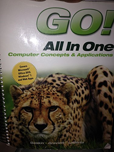 Go! All in One: Computer Concepts and Applications (9780132844123) by Gaskin, Shelley; Graviett, Nancy; Laberta, Cathy