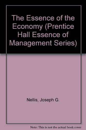 The Essence of the Economy (PRENTICE-HALL ESSENTIALS OF MANAGEMENT SERIES) (9780132846967) by Nellis, Joseph G.; Parker, David
