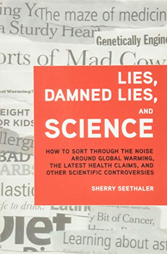 Stock image for Lies, Damned Lies, and Science: How to Sort Through the Noise Around Global Warming, the Latest Health Claims, and Other Scientific Controversies (FT Press Science) for sale by SecondSale