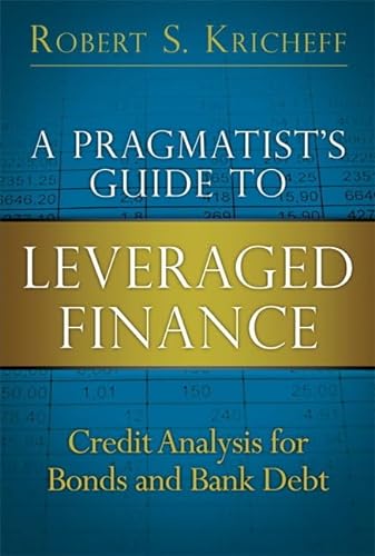 9780132855235: A Pragmatist's Guide to Leveraged Finance: Credit Analysis for Bonds and Bank Debt