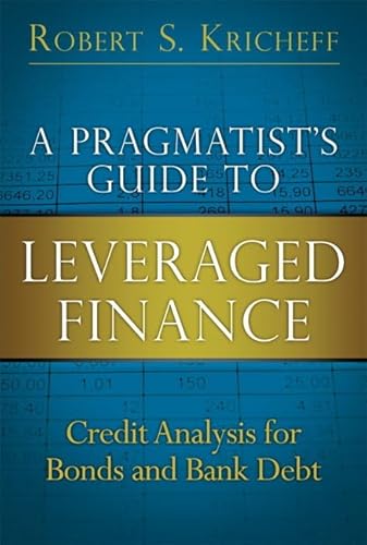 9780132855235: A Pragmatist's Guide to Leveraged Finance: Credit Analysis for Bonds and Bank Debt