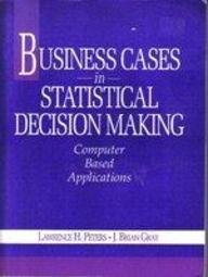 Business Cases in Statistical Decision Making: Computer Based Applications/Book and Disk (9780132858342) by Peters, Lawrence H.; Gray, J. Brian