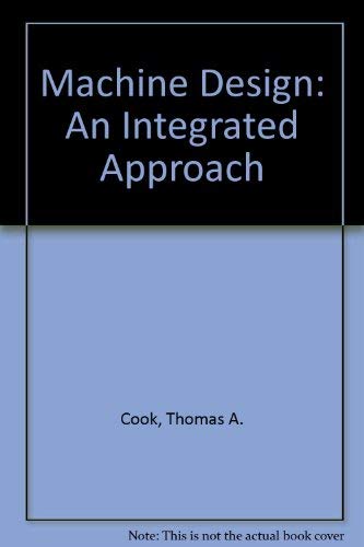 Machine Design: An Integrated Approach (9780132874342) by Cook