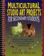 Stock image for Multicultural Studio Art Projects for Secondary Students: Ready-To-Use Lesson Plans, Color Prints and Worksheets for Exploring Eight World Cultures for sale by SecondSale