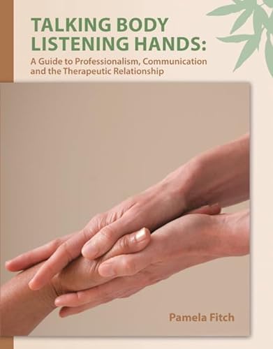 Stock image for Talking Body, Listening Hands: A Guide to Professionalism, Communication and the Therapeutic Relationship for sale by Book Deals