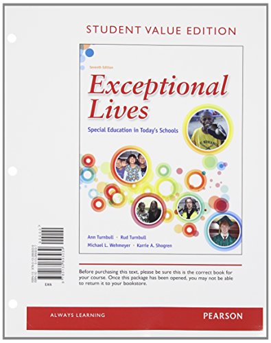 Exceptional Lives: Special Education in Today's Schools, Student Value Edition (7th Edition) (9780132893039) by Turnbull, Ann; Turnbull, H. Rutherford; Wehmeyer, Michael L.; Shogren, Karrie A.