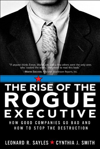 9780132906166: Rise of the Rogue Executive, The: How Good Companies Go Bad and How to Stop the Destruction
