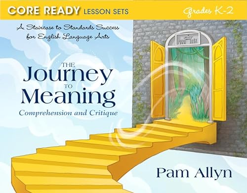 Stock image for Core Ready Lesson Sets for Grades K-2: A Staircase to Standards Success for English Language Arts, The Journey to Meaning: Comprehension and Critique (Core Ready Series) for sale by SecondSale