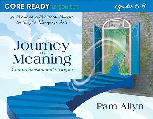 9780132907521: Core Ready Lesson Sets for Grades 6-8: A Staircase to Standards Success for English Language Arts, The Journey to Meaning: Comprehension and Critique