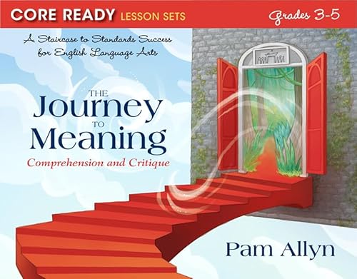 Stock image for Core Ready Lesson Sets for Grades 3-5: A Staircase to Standards Success for English Language Arts, The Journey to Meaning: Comprehension and Critique (Core Ready, Grades 3 to 5) for sale by HPB-Red