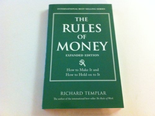 The Rules of Money: How to Make It and How to Hold on to It (9780132907811) by Templar, Richard