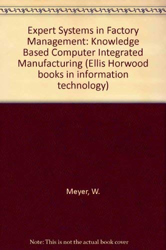 Imagen de archivo de Expert Systems in Factory Management: Knowledge Based Cim (Ellis Horwood Books in Information Technology) a la venta por HPB-Red