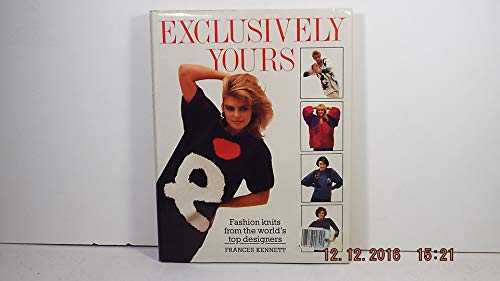 Imagen de archivo de Exclusively Yours : Fashion Knits from the World's Top Designers a la venta por Better World Books