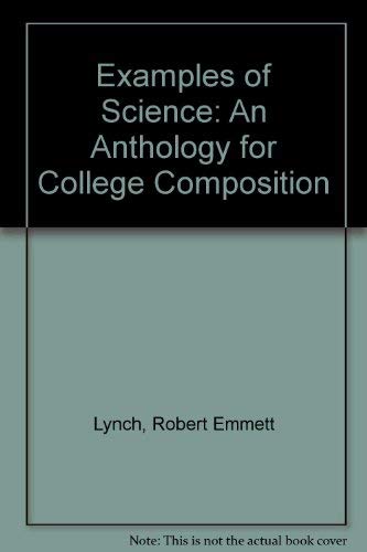 Examples of Science: An Anthology for College Composition (9780132939027) by Lynch, Robert Emmett; Swanzey, T.