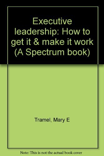 Imagen de archivo de Executive Leadership : How to Get It - and Make It Work a la venta por Better World Books Ltd