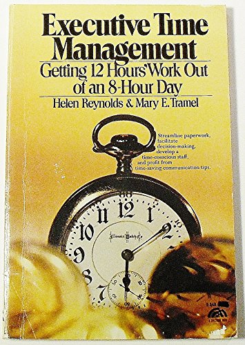 Stock image for Executive Time Management : Getting 12-Hours' Work Out of an 8-Hour Day for sale by Better World Books