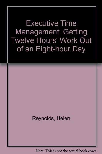 9780132943710: Executive time management: Getting 12-hours' work out of an 8-hour day (A Spectrum book)
