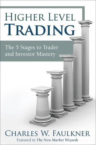 Higher Level Trading: The 5 Stages to Trader and Investor Mastery (9780132947800) by Faulkner, Charles