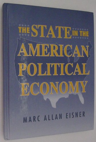 Stock image for The State in the American Political Economy : Public Policy and the Evolution of State-Economy Relations for sale by Better World Books