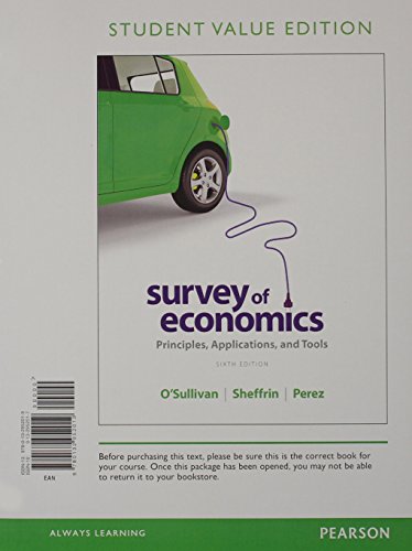 Survey of Economics: Principles, Applications and Tools, Student Value Edition (6th Edition) (9780132952019) by O'Sullivan, Arthur; Sheffrin, Steven; Perez, Stephen