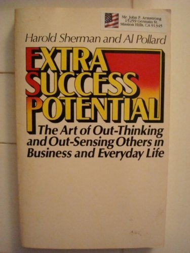 Extra Success Potential: The Art of Out-Thinking and Out-Sensing Others in Business and Everyday Life (9780132981095) by Sherman, Harold Morrow