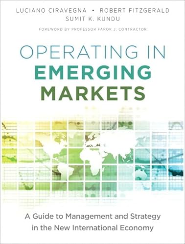 Operating in Emerging Markets: A Guide to Management and Strategy in the New International Economy (9780132983389) by Ciravegna, Luciano; Fitzgerald, Robert; Kundu, Sumit