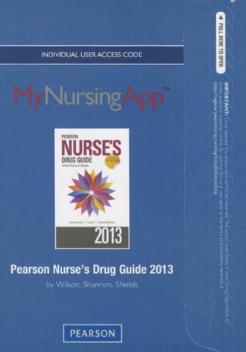 Pearson Nurse's Drug Guide 2013 MyNursingApp Access Card: Comprehensive, Current, Clinically Relevant (9780132986953) by Wilson, Billie A.; Shannon, Margaret; Shields, Kelly