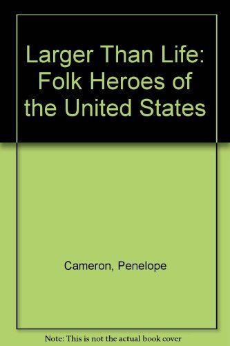 Larger Than Life: Folk Heroes of the United States (9780132994705) by Cameron, Penny