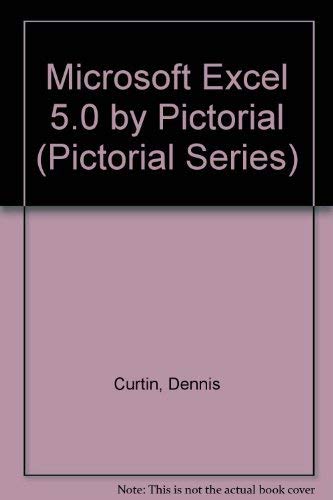 Microsoft Excel 5.0 by Pictorial (Pictorial Series) (9780133012194) by Curtin, Dennis P.; Matherly, Donna M.