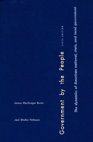 Government by the People: National Version (9780133012927) by Burns, James MacGregor; Peltason, J W; Cronin, Thomas E; Magleby, David B