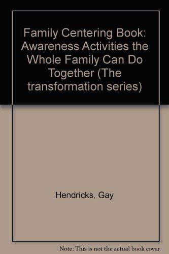 The family centering book: Awareness activities the whole family can do together (The Transformation series) (9780133018462) by Hendricks, Gay