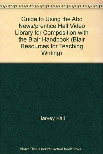 9780133020199: Guide to Using the Abc News/prentice Hall Video Library for Composition with the Blair Handbook (Blair Resources for Teaching Writing)