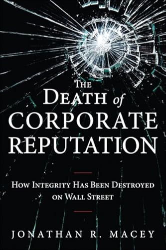 Imagen de archivo de The Death of Corporate Reputation: How Integrity Has Been Destroyed on Wall Street (Applied Corporate Finance) a la venta por Blue Vase Books