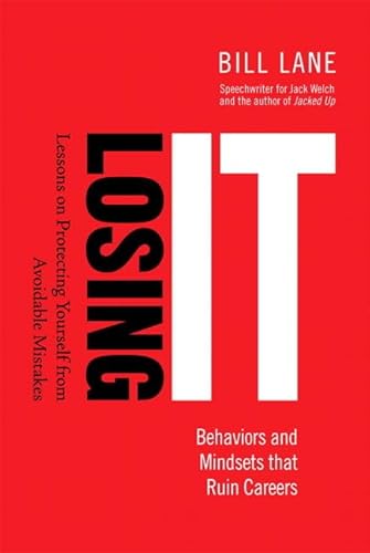 9780133040241: Losing It! Behaviors and Mindsets that Ruin Careers: Lessons on Protecting Yourself from Avoidable Mistakes