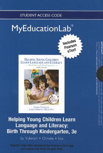 New Myeducationlab with Pearson Etext -- Standalone Access Card -- For Helping Young Children Learn Language and Literacy: Birth Through Kindergarten (9780133040920) by Vukelich, Carol; Christie, James F; Enz, Billie Jean