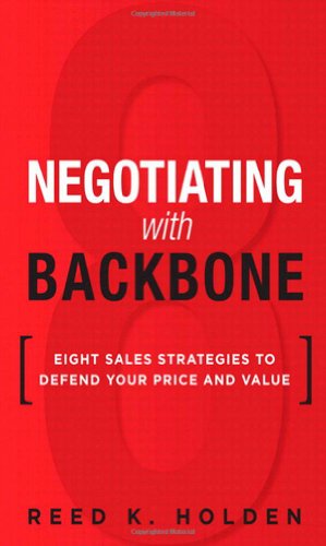 Beispielbild fr Negotiating with Backbone: Eight Sales Strategies to Defend Your Price and Value zum Verkauf von Reliant Bookstore