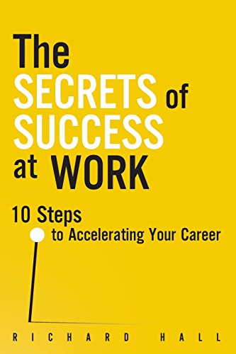 The Secrets of Success at Work: 10 Steps to Accelerating Your Career (9780133066388) by Hall, Richard