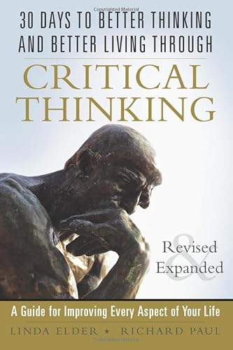 Imagen de archivo de 30 Days to Better Thinking and Better Living Through Critical Thinking: A Guide for Improving Every Aspect of Your Life a la venta por Friends of Johnson County Library