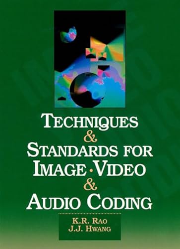 Techniques and Standards for Image, Video, and Audio Coding (9780133099072) by Rao, K. R.; Hwang, J. J.