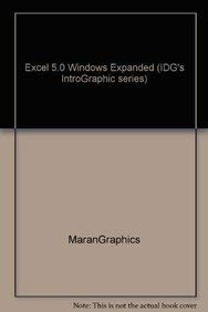 Excel 5.0 Windows Expanded (IDG's IntroGraphic series) (9780133107234) by Marangraphics