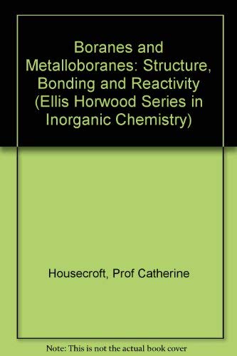 Boranes and Metalloboranes: Structure, Bonding and Reactivity (Ellis Horwood Series in Inorganic Chemistry) (9780133114164) by Housecroft, Catherine E.