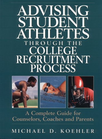 Imagen de archivo de Advising Student Athletes Through the College Recruitment Process: A Complete Guide for Counselors, Coaches and Parents a la venta por HPB-Red