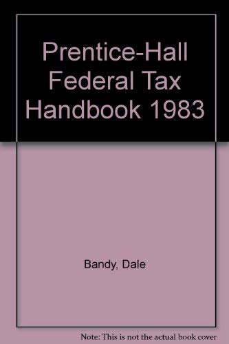 Prentice-Hall Federal Tax Handbook 1983 (9780133126372) by Bandy, Dale