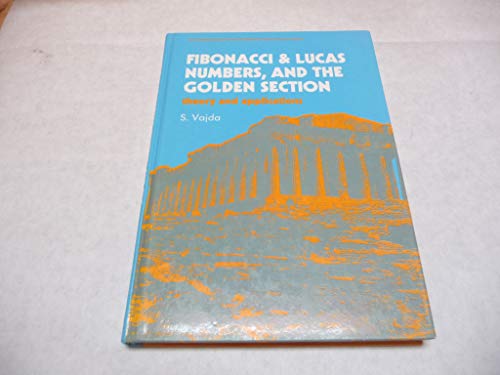 9780133133134: Fibonacci and Lucas Numbers and the Golden Section: Theory and Application (Mathematics & Its Applications)