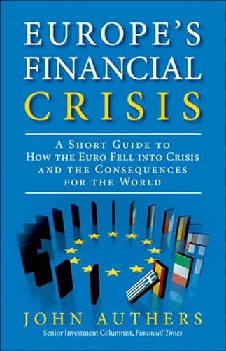 Stock image for Europe's Financial Crisis : A Short Guide to How the Euro Fell into Crisis and the Consequences for the World for sale by Better World Books