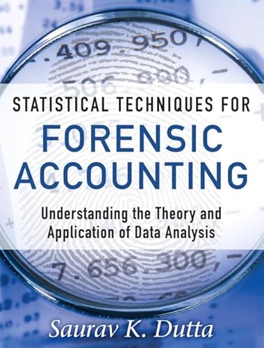 9780133133813: Statistical Techniques for Forensic Accounting: Understanding the Theory and Application of Data Analysis