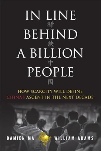 9780133133899: In Line Behind a Billion People: How Scarcity Will Define China's Ascent in the Next Decade