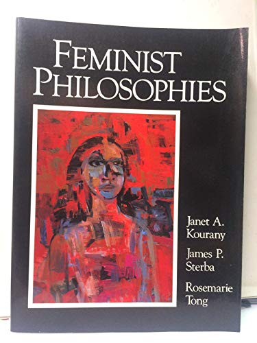 Beispielbild fr Feminist Philosophies : Problems, Theories and Applications zum Verkauf von Better World Books